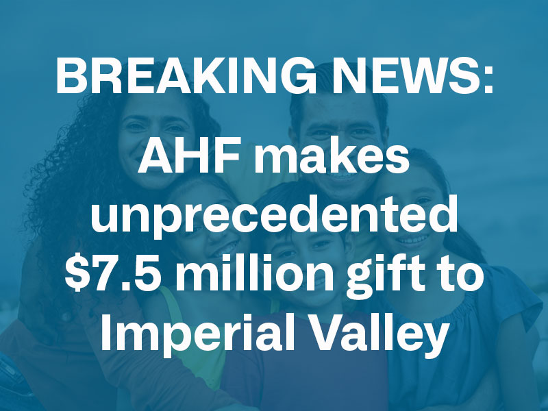 AHF makes unprecedented gift to Imperial Valley